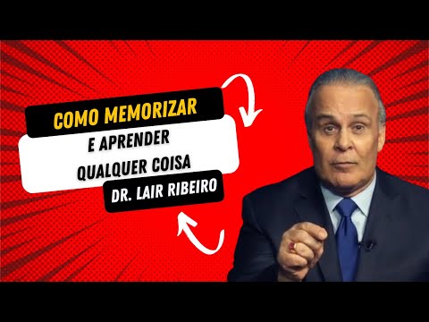 Como MEMORIZAR e APRENDER Qualquer Coisa Rápido com o Doutor Lair Ribeiro