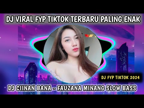 DJ CIINAN BANA - FAUZANA MINANG SLOW BASS FULL SONG VIRAL TIKTOK TERBARU