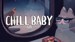 SZA - Chill Baby (Lyrics)