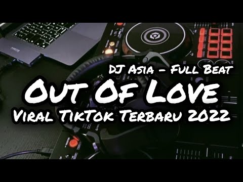 DJ OUT OF LOVE FULLBEAT TERBARU 2022 DJ ASIA REMIX