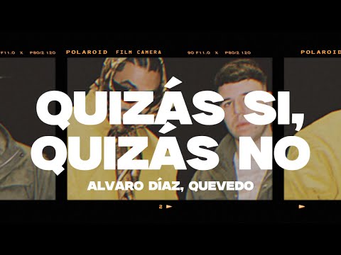 Alvaro Díaz, Quevedo - QUIZÁS SI, QUIZÁS NO (Letra/Lyrics)