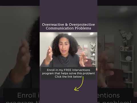 Overreactive & Overprotective Communication Problems