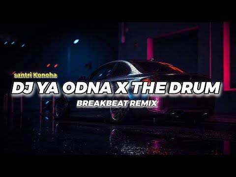 DJ YA ODNA X THE DRUM BREAKBEAT REMIX VIRAL TIK TOK TERBARU 2024