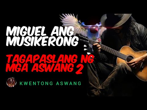 MIGUEL ANG MUSIKERONG TAGAPASLANG NG MGA ASWANG PART 2 | KWENTONG ASWANG ASWANG TRUE STORY