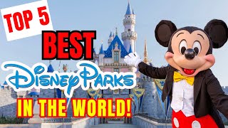 The Top 5 Disney Parks In The WORLD