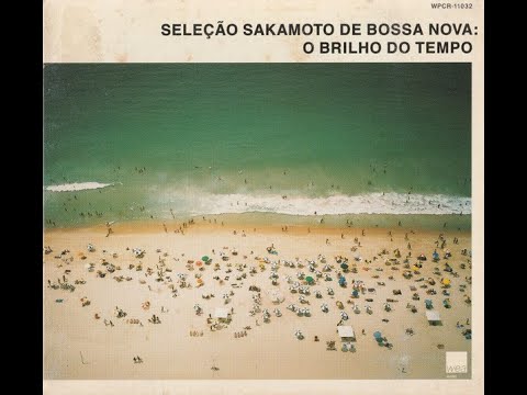 Seleção Sakamoto De Bossa Nova: O Brilho Do Tempo 時の輝き ボサノヴァ坂本龍一選曲集