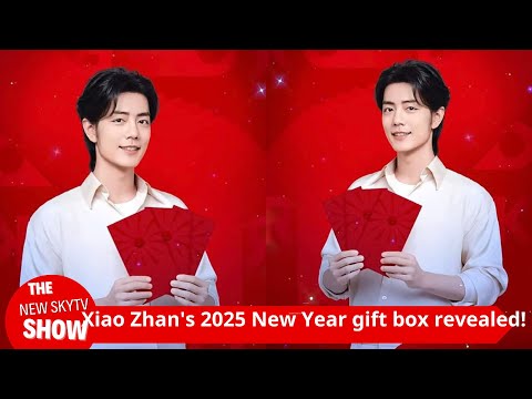 Xiao Zhan's 2025 New Year gift box revealed! It includes eight items from the endorsement brands and