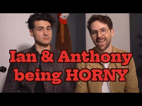 Ian and Anthony being horny