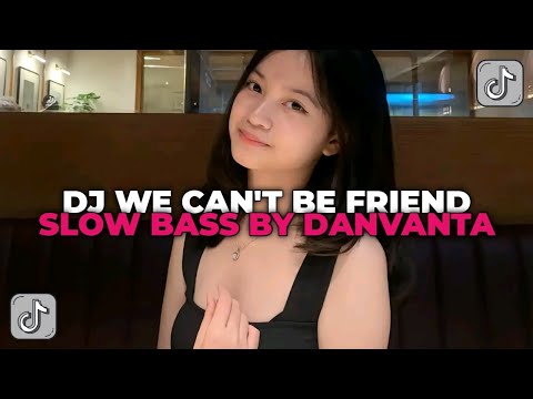 DJ WE CAN'T BE FRIEND SLOW BASS BY DANVANTA YANG KALIAN CARI CARI!!!