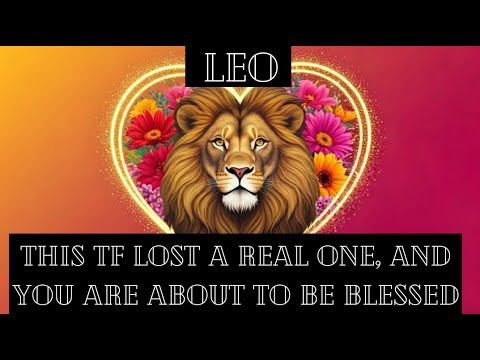 ♌LEO Love Reading💛This TF lost a real one, & you are about to be blessed!💋