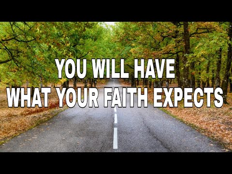 YOU WILL HAVE WHAT YOUR FAITH EXPECTS: Believe & you will received whatever you asked for in prayer.