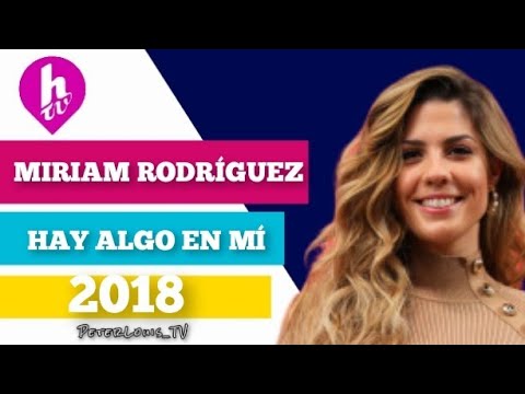 HAY ALGO EN MÍ - MIRIAM RODRÍGUEZ (HTV/RECREACIÓN)