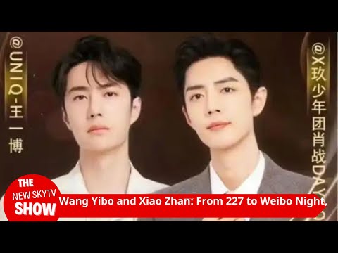 Wang Yibo and Xiao Zhan: From 227 to Weibo Night, the light of protection illuminates each other. Wh