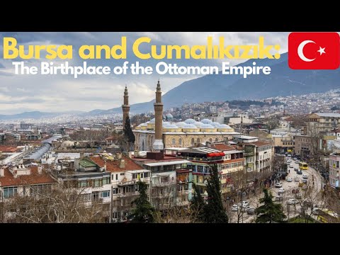 Bursa and Cumalıkızık: The Birthplace of the Ottoman Empire