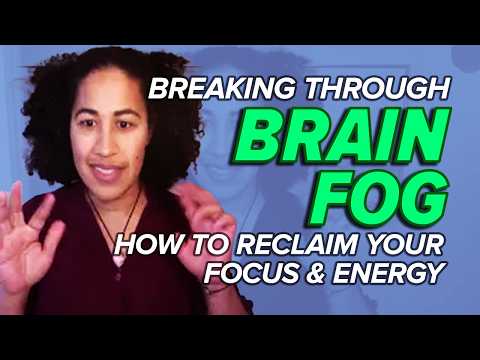 Breaking Through Brain Fog: How to Reclaim Your Focus and Energy