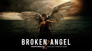 Broken Angel 2 Mashup 2025 (Vdj Shana Mashup) | Heartbreak Chillout