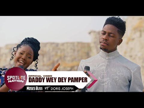 Moses Bliss - Daddy Wey Dey Pamper ft. Doris Joseph [Special Version][Official Video]