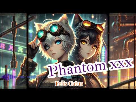 「Phantom xxx」【FelisCatus（フェリス・カトゥス）】