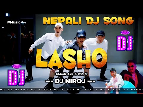 New Nepali Dj Song 2081 -  LASHO - Sagar Ale x Mr. D Feat. Dj Niroj