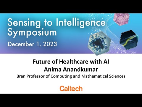 2023 S2I Symposium - Future of Healthcare with AI - Anima Anandkumar