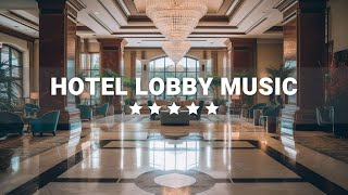 Hotel Lobby Music | Elegant Luxury 5 star Hotels | Relaxing Jazz Music for Work & Study