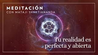 Tu realidad es perfecta y abierta | Meditación con Mataji Shaktiananda