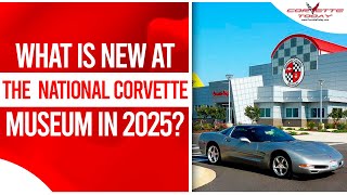 What Is New At The National Corvette Museum In 2025? | National Corvette Museum CORVETTE TODAY #246