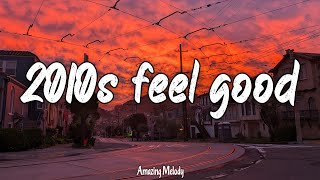 2010s feel good mix ~throwback playlist