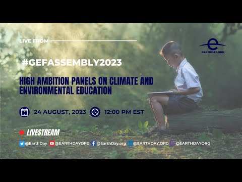 LIVE from #GEFAssembly2023 | High Ambition Panels on Climate and Environmental Education