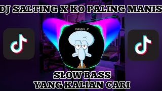 DJ SALTING X KO PALING MANIS SLOW BASS II VIRAL TIKTOK