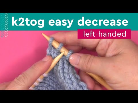 K2Tog Easy Decrease • Left-Handed Knitters