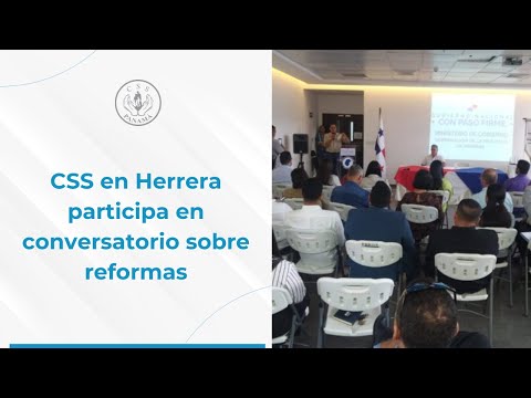 CSS en Herrera participa en conversatorio sobre reformas