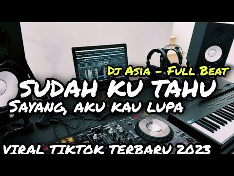 DJ SUDAH KU TAHU FULLBEAT TERBARU 2023 (DJ ASIA)