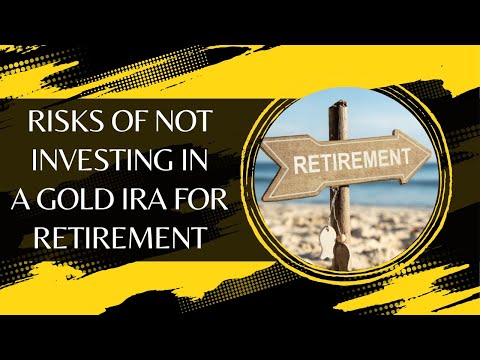 What Are the Risks of Not Investing in a Gold IRA for Retirement?