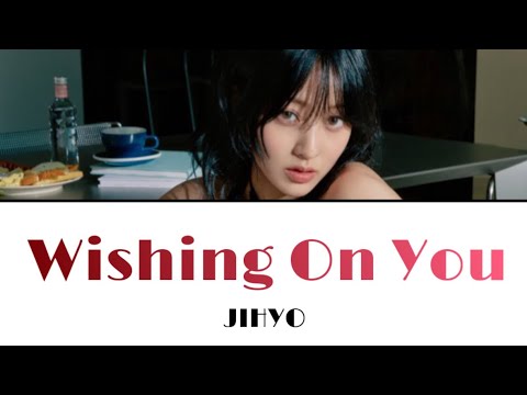 Wishing On You / JIHYO 【日本語訳・カナルビ・歌詞】