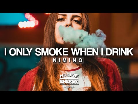 nimino - I Only Smoke When I Drink (Lyrics)