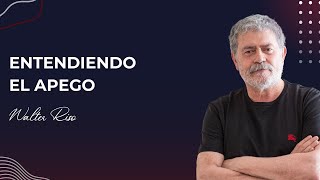 Entendiendo el apego - Walter Riso