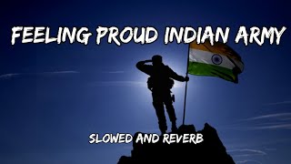 Feeling Proud Indian Army - {Slowed And Reverb} - Sumit Goswami Song By Slowed Music Production