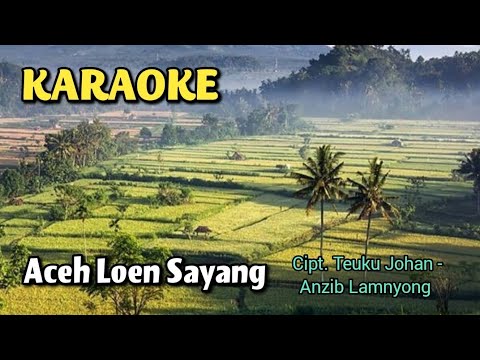 KARAOKE - Aceh Loen Sayang - Cipt. Mayjen (Purn) Teuku Johan - Anzib Lamnyong