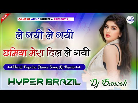 Chhamiya | Le Gayi Le Gayi Dil Le Gayi | Hindi Dance Song | Dj Remix | Hyper Brazil Mix | Dj Ganesh