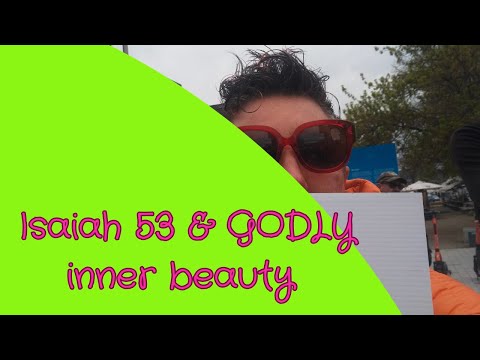 Isiah 53 & GODLY inner beauty