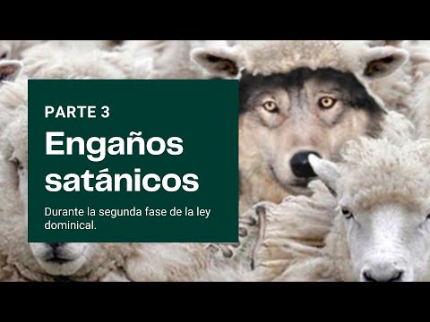 23. Las tres fases de la ley dominical: Engaños satánicos parte 3