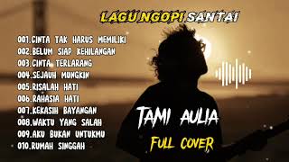 Lagu Santai Buat Ngopi|FULL Cover Tami Aulia | Kumpulan Lagu Hits Indonesia