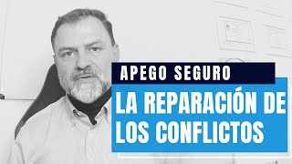 Apego Seguro. La Reparación de los Conflictos.