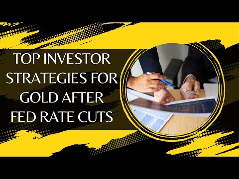 Top Investor Strategies For Gold After Fed Rate Cuts