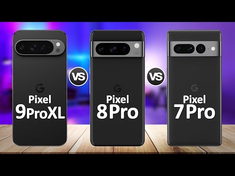 Google Pixel 9 Pro XL VS Google Pixel 8 Pro VS Google Pixel 7 Pro