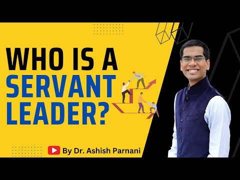 Who is a Servant Leader? Leading by Serving | Dr. Ashish Parnani