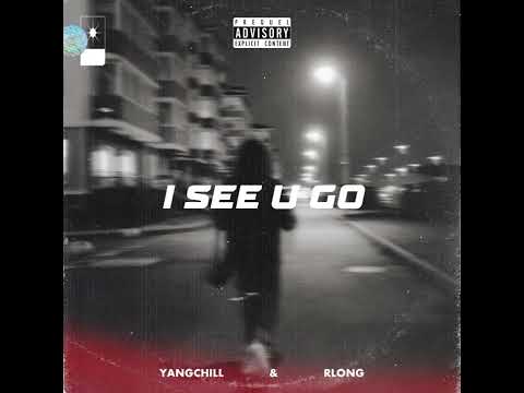 YangChill & Rlong -【I see u go】”我看見你走了”(official audio)