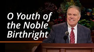 O Youth of the Noble Birthright | Bradley R. Wilcox | October 2024 General Conference