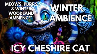 ❄️Icy Cheshire Cat Ambience | Echoey Meows & Purrs & Enchanted Winter Forest | ASMR